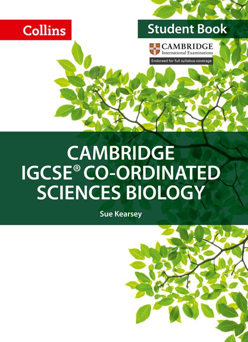 Collins Cambridge IGCSE™ — CAMBRIDGE IGCSE™ CO-ORDINATED SCIENCES BIOLOGY STUDENT'S BOOK