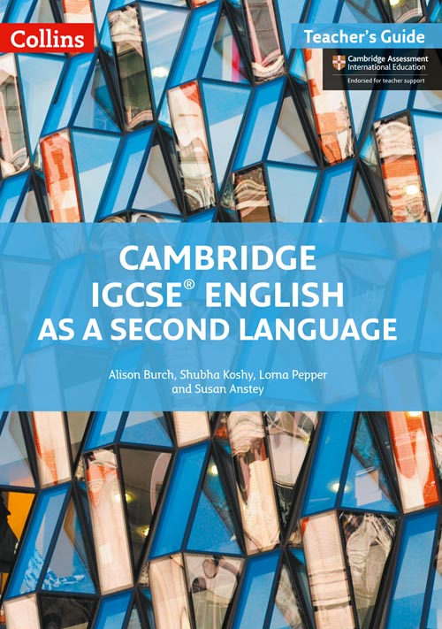 Collins Cambridge IGCSE™ — CAMBRIDGE IGCSE™ ENGLISH AS A SECOND LANGUAGE TEACHER'S GUIDE [Second edition]