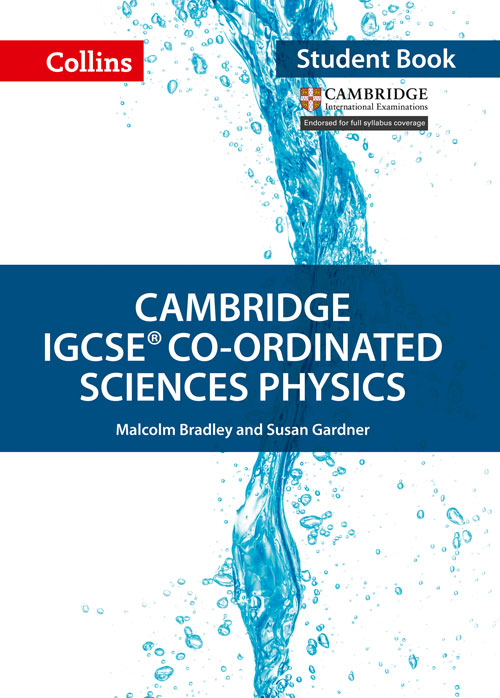 Collins Cambridge IGCSE™ — CAMBRIDGE IGCSE™ CO-ORDINATED SCIENCES PHYSICS STUDENT'S BOOK