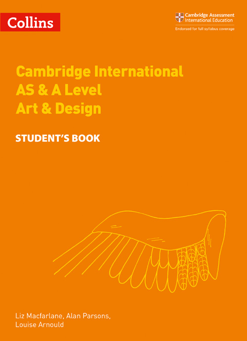 Collins Cambridge International AS & A Level — CAMBRIDGE INTERNATIONAL AS & A LEVEL ART & DESIGN STUDENT'S BOOK