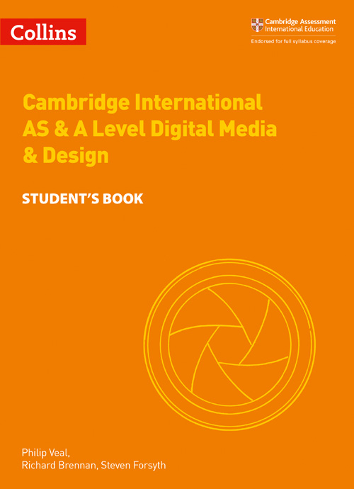 Collins Cambridge International AS & A Level — CAMBRIDGE INTERNATIONAL AS & A LEVEL DIGITAL MEDIA AND DESIGN STUDENT’S BOOK