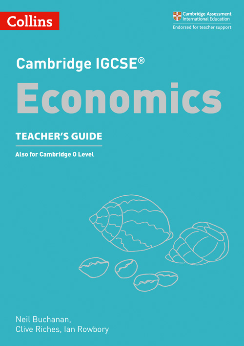 Collins Cambridge IGCSE™ — CAMBRIDGE IGCSE™ ECONOMICS TEACHER’S GUIDE
