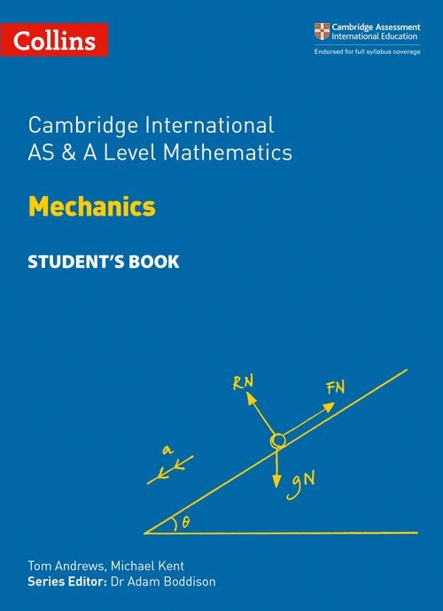 Schoolstoreng Ltd | Collins Cambridge International AS & A Level — CAMBRIDGE INTERNATIONAL AS & A LEVEL MATHEMATICS MECHANICS STUDENT’S BOOK