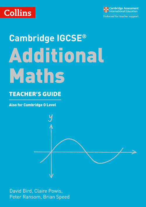Collins Cambridge IGCSE™ — CAMBRIDGE IGCSE™ ADDITIONAL MATHS TEACHER’S GUIDE