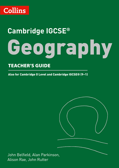 Collins Cambridge IGCSE™ — CAMBRIDGE IGCSE™ GEOGRAPHY TEACHER GUIDE [Third edition]
