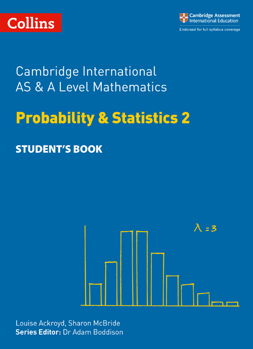 Schoolstoreng Ltd | Collins Cambridge International AS & A Level — CAMBRIDGE INTERNATIONAL AS & A LEVEL MATHEMATICS STATISTICS 2 STUDENT’S BOOK