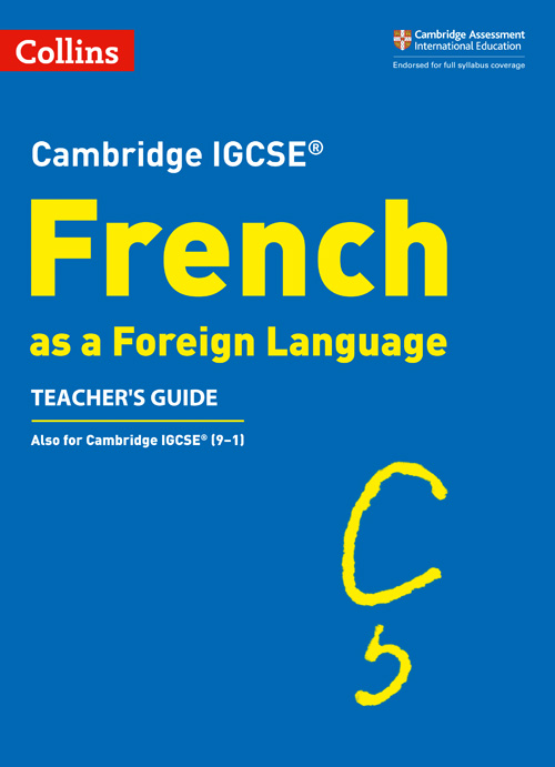 Collins Cambridge IGCSE™ — CAMBRIDGE IGCSE™ FRENCH TEACHER'S GUIDE