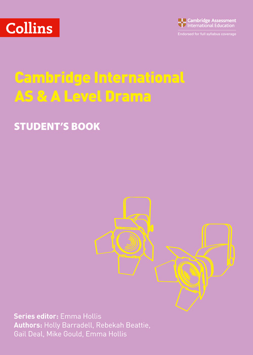 Collins Cambridge International AS & A Level — CAMBRIDGE INTERNATIONAL AS & A LEVEL DRAMA STUDENT’S BOOK