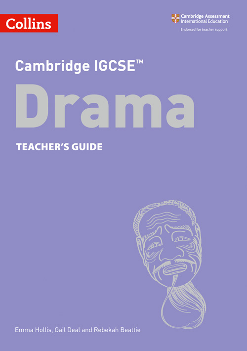 schoolstoreng Collins Cambridge IGCSE™ — CAMBRIDGE IGCSE™ DRAMA TEACHER’S GUIDE [Second edition]