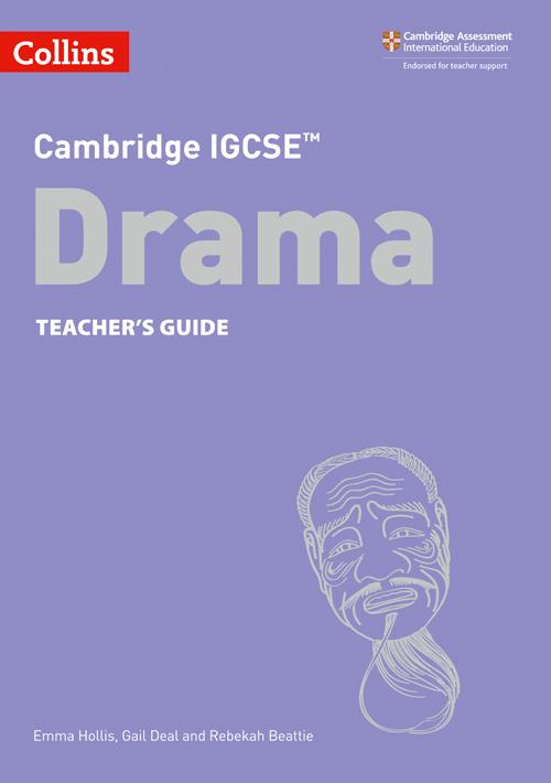 Schoolstoreng Ltd | Collins Cambridge IGCSE™ — CAMBRIDGE IGCSE™ DRAMA TEACHER’S GUIDE [Second edition]