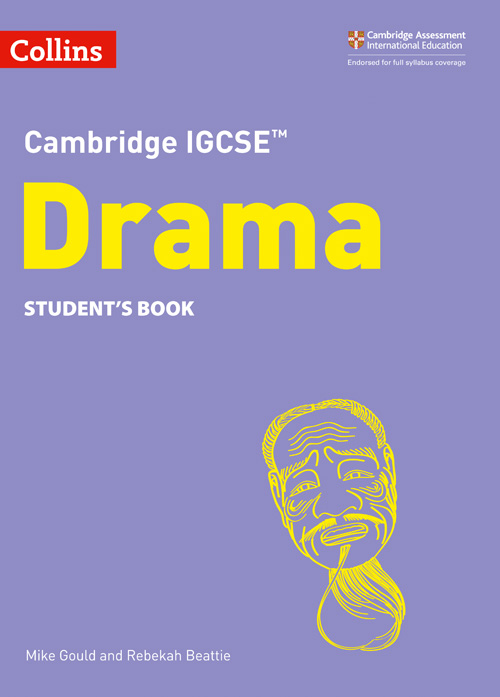 Collins Cambridge IGCSE™ — CAMBRIDGE IGCSE™ DRAMA STUDENT’S BOOK [Second edition]