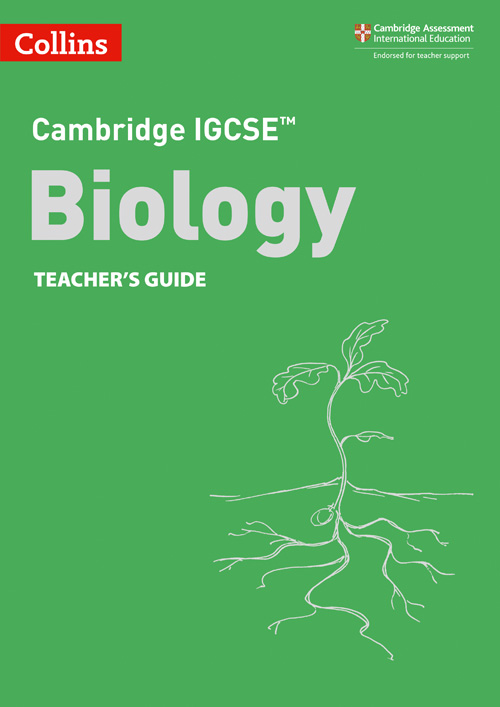 Collins Cambridge IGCSE™ — CAMBRIDGE IGCSE™ BIOLOGY TEACHER'S GUIDE [Third edition]